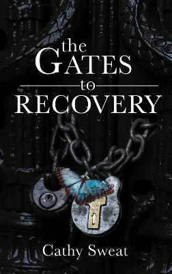 The Gates to Recovery by Cathy Sweat 9781620208137