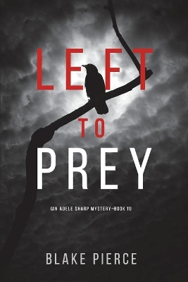 Left to Prey (An Adele Sharp Mystery-Book Eleven) by Blake Pierce 9781094375526