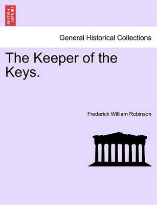 The Keeper of the Keys. by Frederick William Robinson 9781240903627