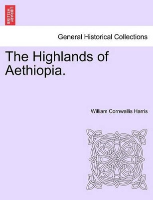 The Highlands of Aethiopia. by William Cornwallis Harris 9781240909612
