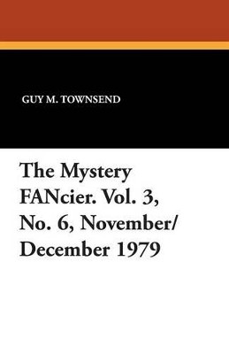 The Mystery Fancier. Vol. 3, No. 6, November/December 1979 by Guy M Townsend 9781479414499