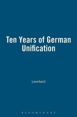 Ten Years of German Unification: Transfer, Transformation, Incorporation? by Jorn Leonhard 9781902459127