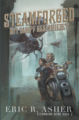 Steamforged - Mit Dampf geschmiedet by Eric R Asher 9781393372370