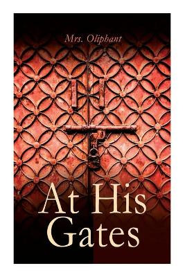 At His Gates: At His Gates by Mrs Oliphant 9788027340699
