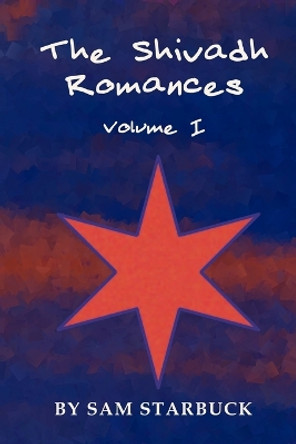 The Shivadh Romances: Volume I by Sam Starbuck 9798985960464