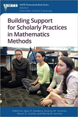 Building Support for Scholarly Practices in Mathematics Methods by Signe E. Kastberg 9781641130257