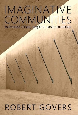 Imaginative Communities: Admired Cities, Regions and Countries by Robert Govers 9789082826500