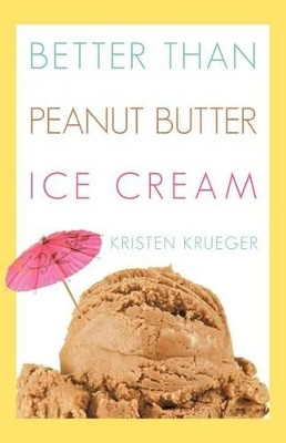 Better Than Peanut Butter Ice Cream by Kristen Krueger 9781449722319