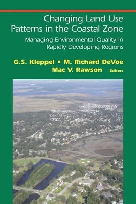 Changing Land Use Patterns in the Coastal Zone: Managing Environmental Quality in Rapidly Developing Regions by G. S. Kleppel 9781441921048