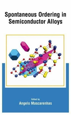 Spontaneous Ordering in Semiconductor Alloys by Angelo Mascarenhas 9781461351672