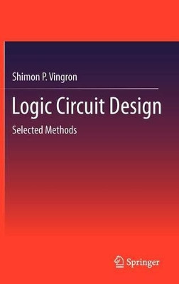 Logic Circuit Design: Selected Methods by Shimon Peter Vingron 9783642276569