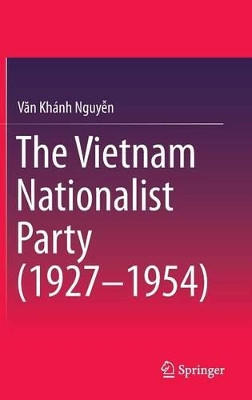 The Vietnam Nationalist Party (1927-1954) by Nguyen Van Khanh 9789811000737