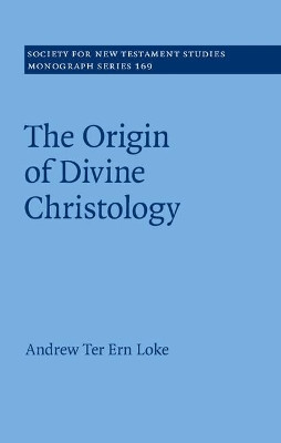 The Origin of Divine Christology by Dr. Andrew Ter Ern Loke 9781107199262
