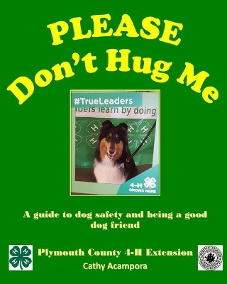 PLEASE Don't Hug Me-: A Guide to Dog Safety and Being a Good Dog Friend by Cathy Acampora 9781714569342