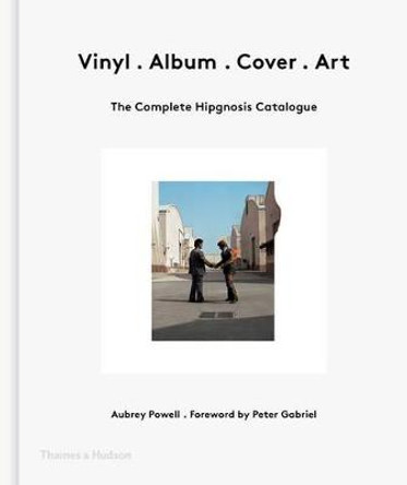Vinyl . Album . Cover . Art: The Complete Hipgnosis Catalogue by Aubrey Powell