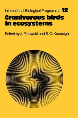 Granivorous Birds in Ecosystems: Their Evolution, Populations, Energetics, Adaptations, Impact and Control by Jan Pinowski 9781107403833