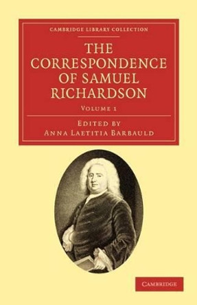 The Correspondence of Samuel Richardson: Author of Pamela, Clarissa, and Sir Charles Grandison by Samuel Richardson 9781108034074