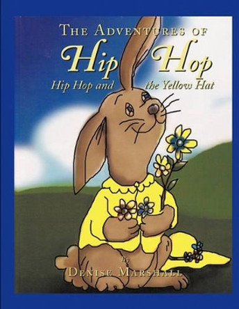 The Adventures of Hip Hop: Hip Hop and the Yellow Hat by Denise Marshall 9781609763428