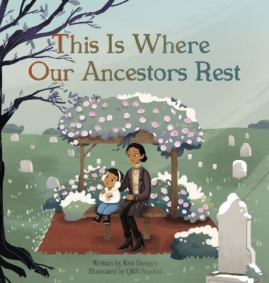 This Is Where Our Ancestors Rest by Kim Dungey 9798987221402