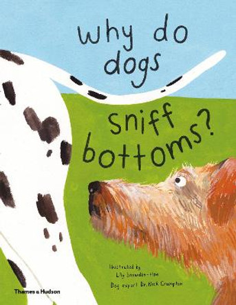 Why do dogs sniff bottoms?: Curious questions about your favourite pet by Lily Snowden-Fine