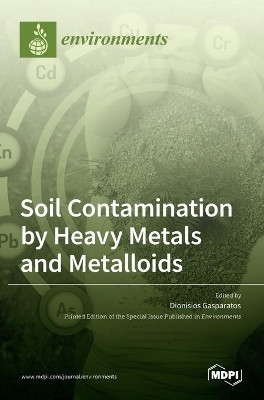 Soil Contamination by Heavy Metals and Metalloids by Dionisios Gasparatos 9783036535456