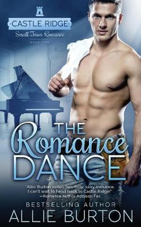 The Romance Dance: Castle Ridge Small Town Romance by Allie Burton 9781732676459