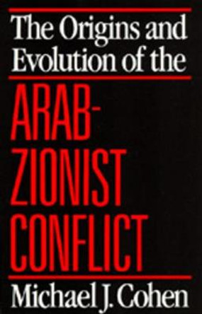 The Origins and Evolution of the Arab-Zionist Conflict by Michael J. Cohen