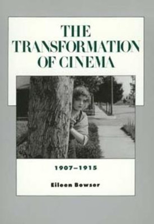 The Transformation of Cinema, 1907-1915 by Eileen Bowser