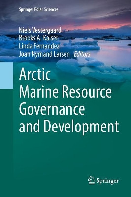 Arctic Marine Resource Governance and Development by Niels Vestergaard 9783319884202