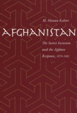 Afghanistan: The Soviet Invasion and the Afghan Response, 1979-1982 by Mohammed Kakar