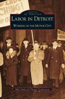 Labor in Detroit: Working in the Motor City by Dr Mike Smith 9781531612856