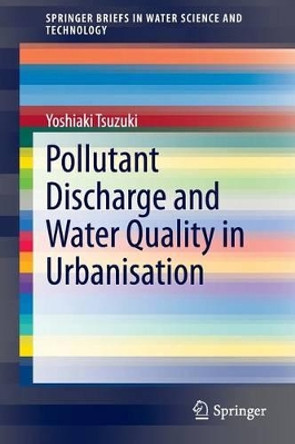 Pollutant Discharge and Water Quality in Urbanisation by Yoshiaki Tsuzuki 9783319047553