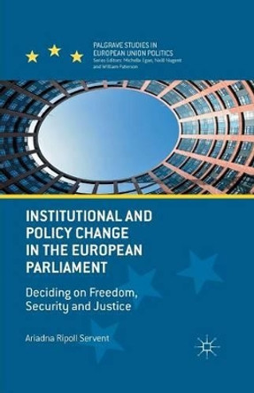 Institutional and Policy Change in the European Parliament: Deciding on Freedom, Security and Justice by Ariadna Ripoll Servent 9781349488995
