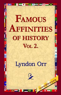Famous Affinities of History, Vol 2 by Lyndon Orr 9781421801742