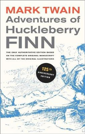 Adventures of Huckleberry Finn: The only authoritative text based on the complete, original manuscript by Mark Twain