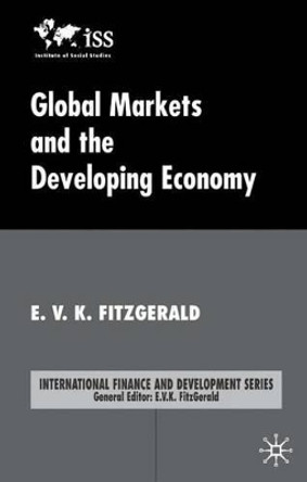 Global Markets and the Developing Economy by E. V. K. Fitzgerald 9781403915382