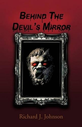 Behind the Devil's Mirror by Richard J. Johnson 9781426960758