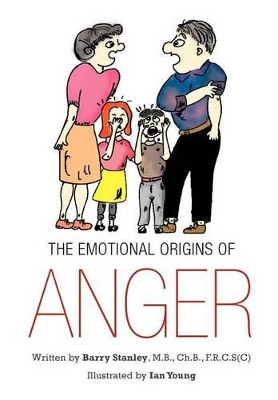 The Emotional Origins of Anger by Barry Stanley 9781466940307