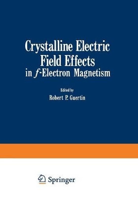 Crystalline Electric Field Effects in f-Electron Magnetism by Robert Guertin 9781468486483