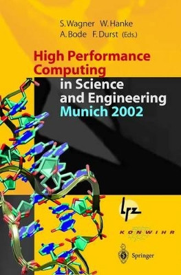 High Performance Computing in Science and Engineering, Munich 2002: Transactions of the First Joint HLRB and KONWIHR Status and Result Workshop, October 10-11, 2002, Technical University of Munich, Germany by Siegfried Wagner 9783642624469