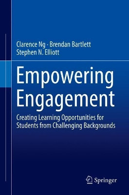 Empowering Engagement: Creating Learning Opportunities for Students from Challenging Backgrounds by Clarence Ng 9783319946511