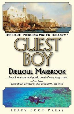 Guest Boy: Book 1 of the Light Piercing Water Trilogy by Djelloul Marbrook 9781909849563