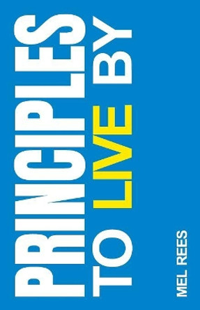 Principles to Live By by Mel Rees 9781479608799