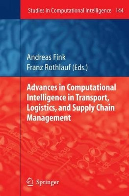 Advances in Computational Intelligence in Transport, Logistics, and Supply Chain Management by Andreas Fink 9783642088582