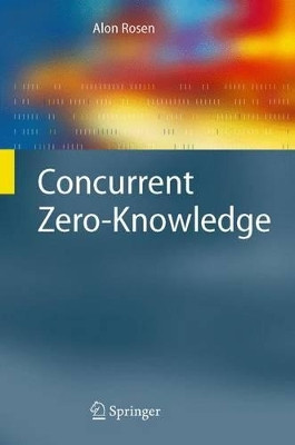 Concurrent Zero-Knowledge: With Additional Background by Oded Goldreich by Alon Rosen 9783540329381