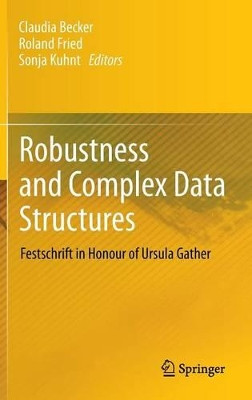 Robustness and Complex Data Structures: Festschrift in Honour of Ursula Gather by Claudia Becker 9783642354939