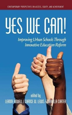 Yes We Can: Improving Urban Schools through Innovative Educational Reform by Leanne L. Howell 9781617356360