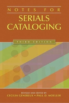 Notes for Serials Cataloging, 3rd Edition by Cecilia Genereux 9781591586531