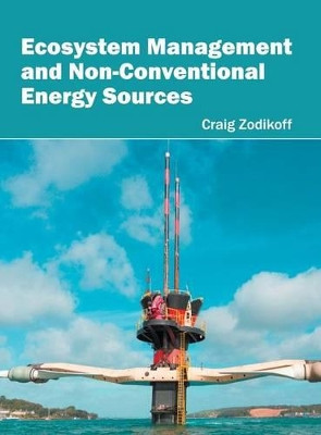Ecosystem Management and Non-Conventional Energy Sources by Craig Zodikoff 9781682861738