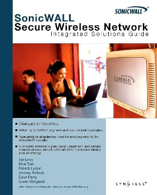 SonicWALL Secure Wireless Networks Integrated Solutions Guide by Joe Levy 9781597491938